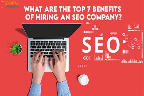 What Are The Top 7 Benefits Of Hiring An SEO Company Digital Raisers