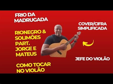 Frio da Madrugada Rionegro Solimões Part Jorge e Mateus como