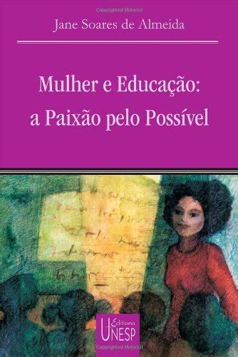 Mulher E Educacao A Paixao Pelo Possivel Pdf Jane Soares De Almeida