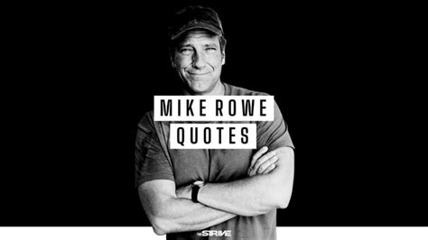 35 Mike Rowe Quotes On Hard Work Happiness Success The Strive