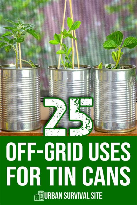 25 Off Grid Uses For Tin Cans In 2024 Survival Skills Life Hacks Tin