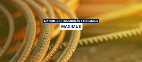 MAXIMUS MATERIAL CONSTRUÇÃO E FERRAGEM LTDA