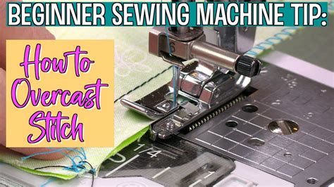 Beginner Sewing Machine Tips How To Overcast Stitch The Sewing Room