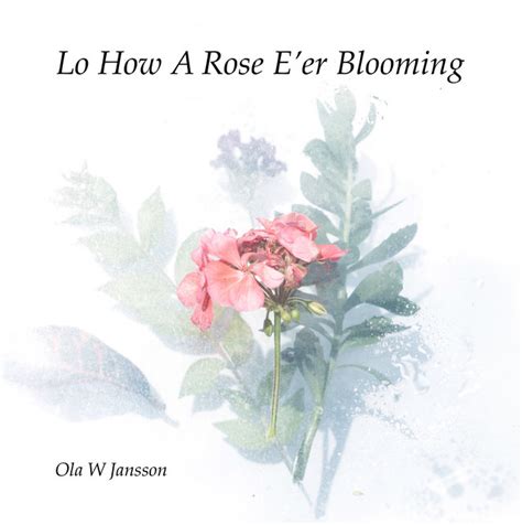 Lo How A Rose E Er Blooming Single By Ola W Jansson Spotify