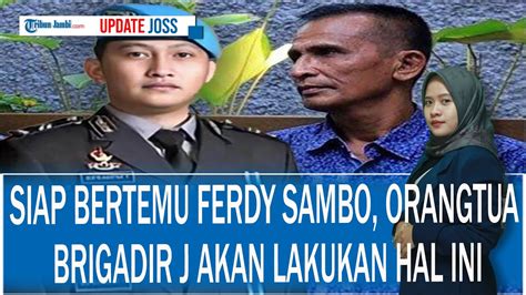 Siap Bertemu Ferdy Sambo Orangtua Brigadir J Akan Lakukan Hal Ini