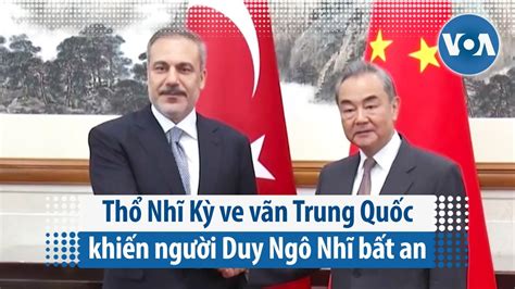 Thổ Nhĩ Kỳ ve vãn Trung Quốc khiến người Duy Ngô Nhĩ bất an VOA Tiếng