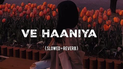 Ve Haaniyaan Slowed Reverb Ve Ve Dil Janiya Danny Youtube