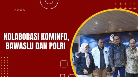 Kominfo Bawaslu Dan Polri Kolaborasi Jaga Kondusifitas Pemilu