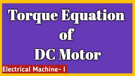 Torque Equation Of Dc Motor Electrical Machine I Youtube