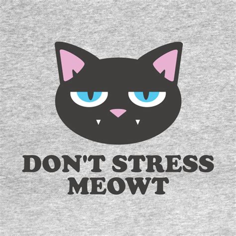 Don't Stress Meowt Funny Cat Meme Quotes - Cat Saying - T-Shirt | TeePublic