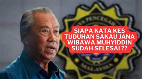 Siapa Kata Kes Tuduhan Muhyiddin Berkaitan Jana Wibawa Sudah Selesai