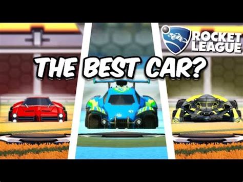 What Is The Best Car In Rocket League Youtube