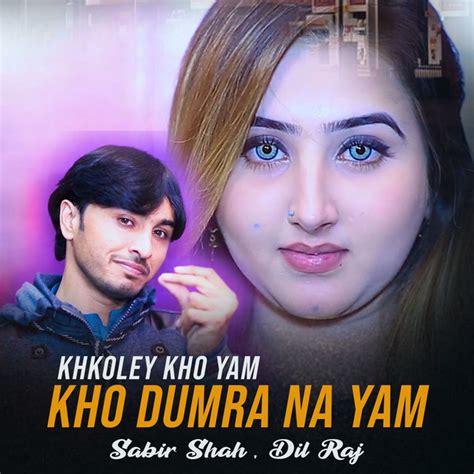 Khkoley Kho Yam Kho Dumra Na Yam Single By Sabir Shah Spotify