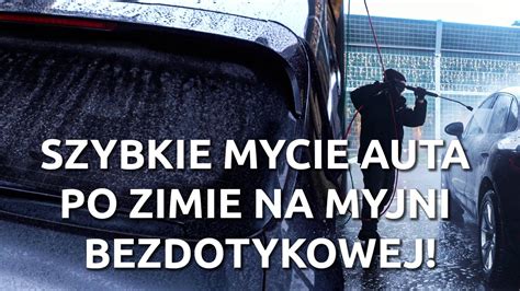 Mycie Auta Na Myjni Bezdotykowej Wykorzystaj Okno Pogodowe YouTube