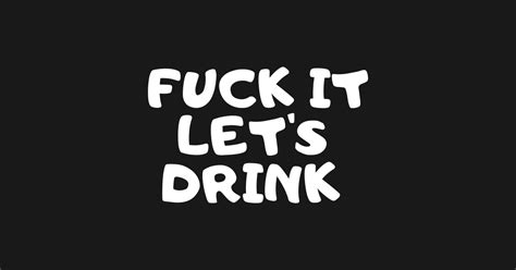 Fuck It Let S Drink Funny Wine Sticker Teepublic
