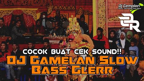 DJ REMIX GAMELAN SLOW BASS GLERR COCOK BUAT CEK SOUND YouTube