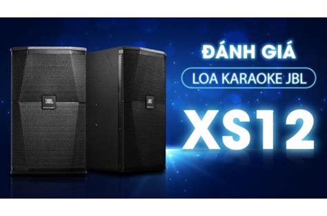 Đánh giá Loa karaoke JBL XS12 Vẻ đẹp hoàn hảo từ ngoại hình đến chất âm