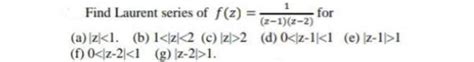 Solved Find Laurent Series Of F Z For 2 1 Z 2 A Z2 D Chegg