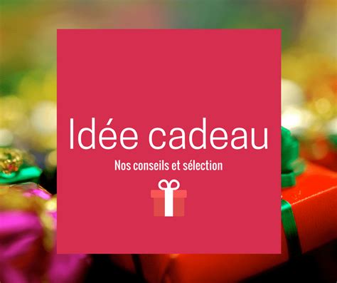 Trouver Le Cadeau Parfait Pour Noël 2024 Un Guide Pour Émerveiller