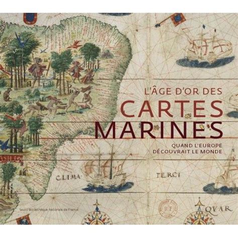 L Ge D Or Des Cartes Marines Quand L Europe D Couvrait Le Monde