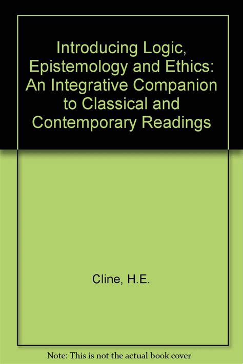 Introducing Logic Epistemology And Ethics An Integrative Companion To