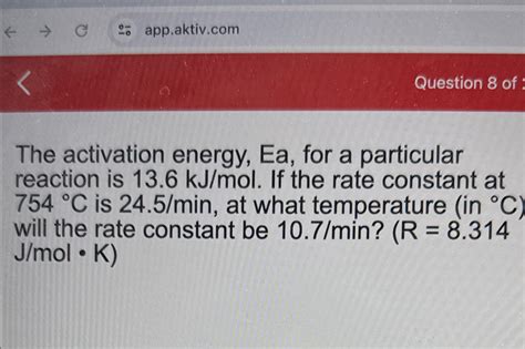 Solved The Activation Energy Ea ﻿for A Particular Reaction