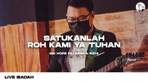 Satukanlah Roh Kami Ya Tuhan GBI HOPE Palangka Raya Live YouTube