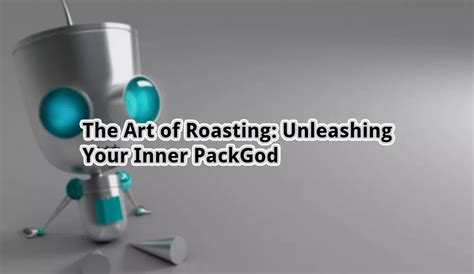 The Art of Roasting: Unleashing Your Inner PackGod - otw.cam