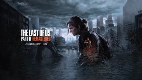 The Last Of Us Part Ii Remastered Updated Graphics Adventures And New