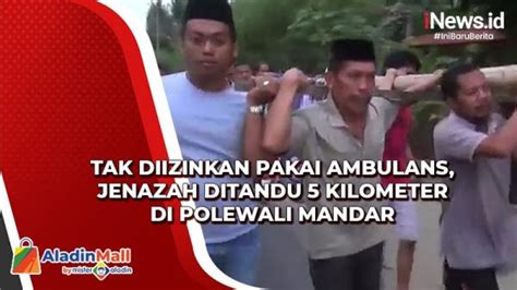 Jenazah Ditandu Km Di Polewali Mandar Karena Tak Diizinkan Pakai Ambulans