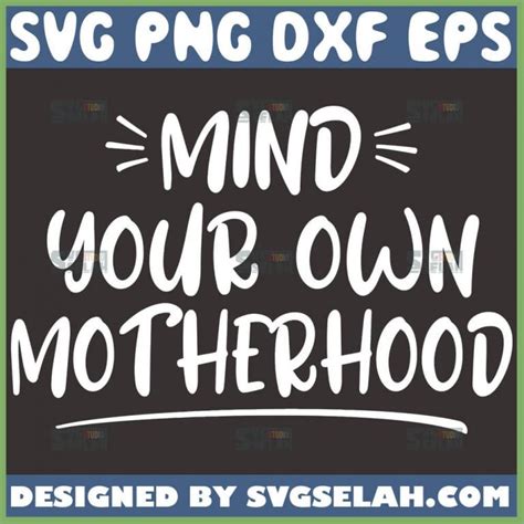 Mind Your Own Motherhood Svg File For Cricut Png Dxf Eps Svg Selah