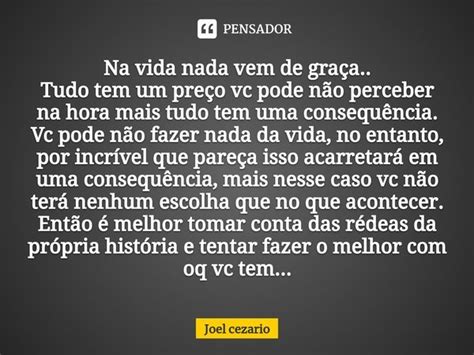 Na Vida Nada Vem De Gra A Tudo Tem Um Joel Cezario Pensador