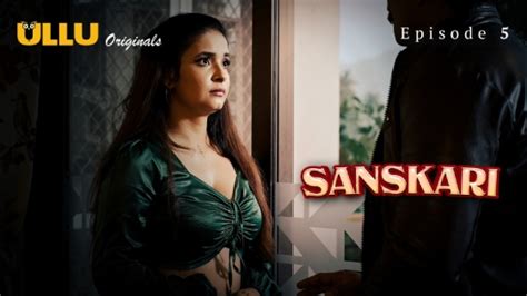 Sanskari Part 1 S01E05 2023 Hindi Hot Web Series Ullu Desix11