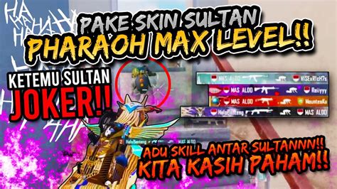 Pake Skin Pharaoh Max Level Ketemu Sultan Joker Auto Adu Skill Antar