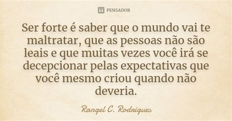 Ser Forte é Saber Que O Mundo Vai Te Rangel C Rodrigues Pensador