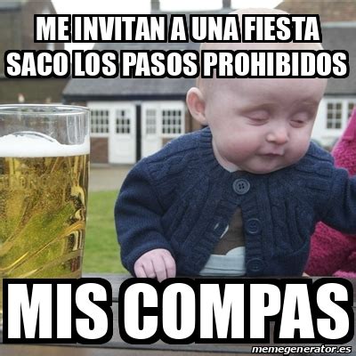 Meme Drunk Baby Me Invitan A Una Fiesta Saco Los Pasos Prohibidos Mis