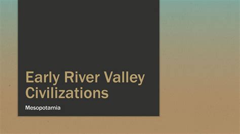 Early River Valley Civilizations Ppt Download