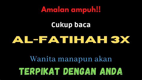 Cukup Baca Al Fatihah X Wanita Manapun Akan Terpikan Dengan Anda