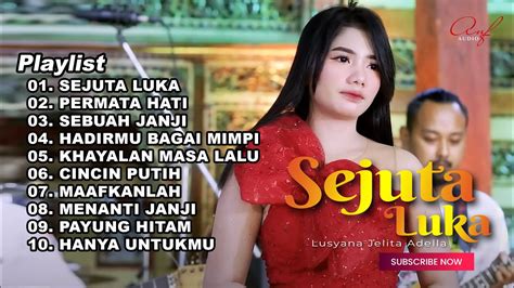 Sejuta Luka Lusyana Jelita Full Album Terbaru Om Adella Youtube