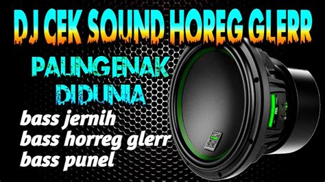 Dj Cek Sound Bass Horreg Paling Enak Di Dunia Emang Joss Youtube