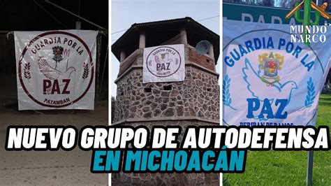 Surge Nuevo Gr Po De Autodefensa En Michoac N Guardia Por La Paz