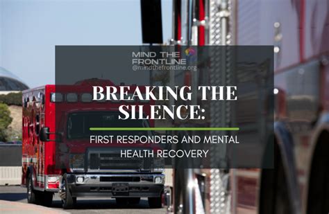 Breaking The Silence First Responders And Mental Health Recovery