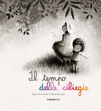 Il Tempo Delle Ciliegie Agn S De Lestrade Valeria Docampo La Tana