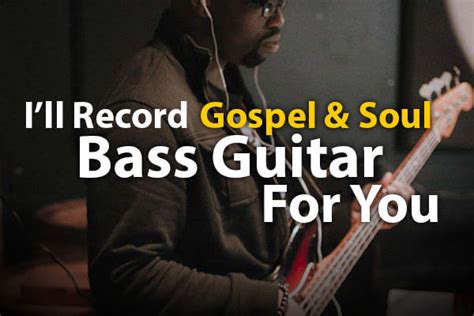 Record Gospel And Soul Bass Guitar On Your Song By Brandonmeeks Fiverr