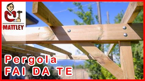 Fai Da Te Come Costruire Una Pergola Addossata Youtube