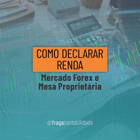 Como declarar renda vindo do mercado Forex e mesa proprietária Fraga