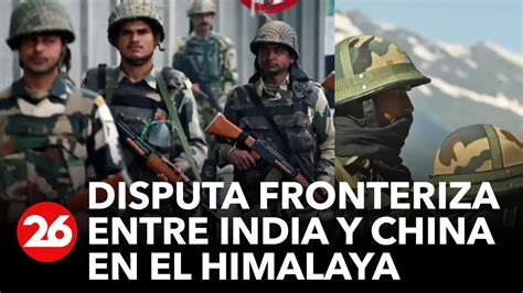 Disputa Fronteriza Entre India Y China La Frontera Del Himalaya Una