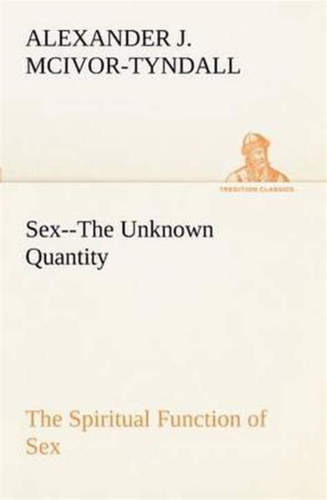 Sex The Unknown Quantity The Spiritual Function Of Sex Alexander J