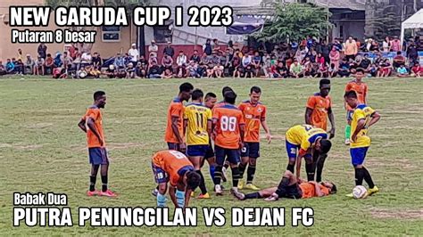 Babak Putra Peninggilan Vs Dejan Fc Putaran Besar New Garuda