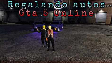 Regalando Autos Full Mod A Sub Gta V Online Ps Youtube